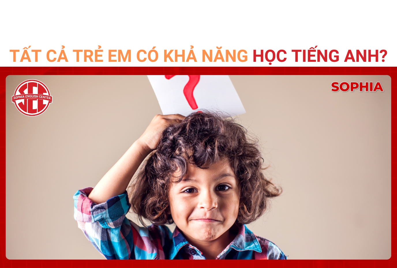 TẤT CẢ TRẺ EM CÓ KHẢ NĂNG HỌC TIẾNG ANH KHÔNG?