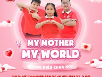 MY MOTHER – MY WORLD: SÂN CHƠI 20/10 DÀNH CHO HỌC VIÊN SOPHIA