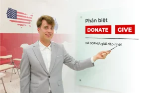 Donate là gì? Phân biệt Donate và Give cực chuẩn & Dễ hiểu cùng SOPHIA