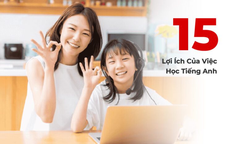 15 Lợi Ích Của Việc Học Tiếng Anh Bạn Nhất Định Phải Biết