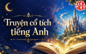 13 Truyện Cổ Tích Tiếng Anh Ngắn, Dễ Hiểu Giúp Bé Học Từ Vựng