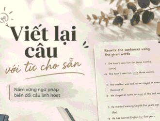 Viết Lại Câu Với Từ Cho Sẵn: Trọn Bộ Cấu Trúc & Bài Tập 2026